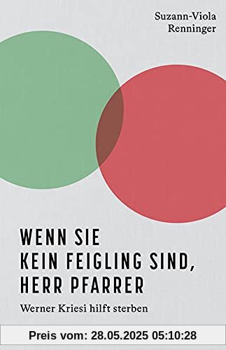 Wenn Sie kein Feigling sind, Herr Pfarrer: Werner Kriesi hilft sterben