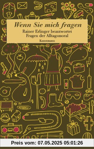 Wenn Sie mich fragen: Rainer Erlinger beantwortet Fragen der Alltagsmoral Wenn Sie mich fragen: Rainer Erlinger beantwortet Fragen der Alltagsmoral