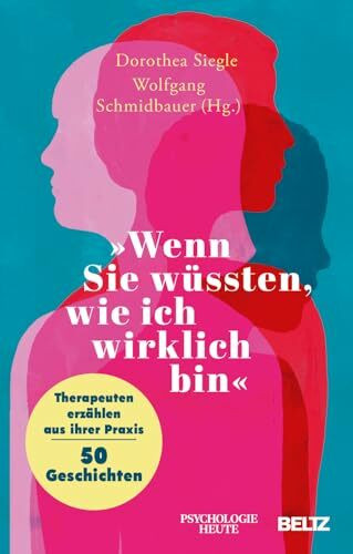 �Wenn Sie w�ssten, wie ich wirklich bin�: Therapeuten erz�hlen aus ihrer Praxis ? 50 Geschichten