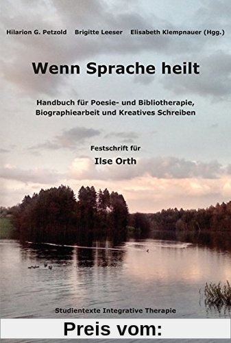Wenn Sprache heilt: Handbuch für Poesie- und Bibliotherapie, Biographiearbeit und Kreatives Schreiben. Festschrift für Ilse Orth (Aisthesis psyche)