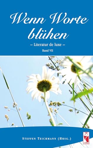 Wenn Worte blühen.: Literatur de luxe. Band 7: Literatur de laxe. Band 7 (Frieling - Anthologien)
