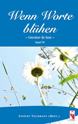 Wenn Worte blühen.: Literatur de luxe. Band 7: Literatur de laxe. Band 7 (Frieling - Anthologien) Wenn Worte blühen.: Literatur de luxe. Band 7: Literatur de laxe. Band 7 (Frieling - Anthologien)