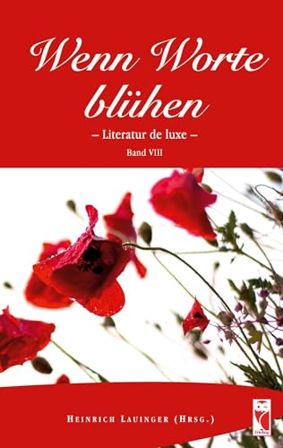 Wenn Worte blühen: Literatur de luxe. Band 8 (Frieling - Anthologien) von Frieling & Huffmann