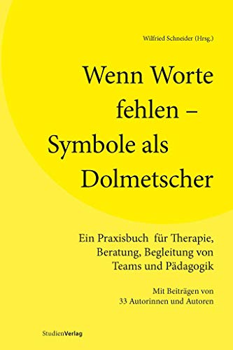 Wenn Worte fehlen – Symbole als Dolmetscher: Ein Praxisbuch für Therapie, Beratung, Begleitung von Teams und Pädagogik. Mit Beiträgen von 33 Autorinnen und Autoren