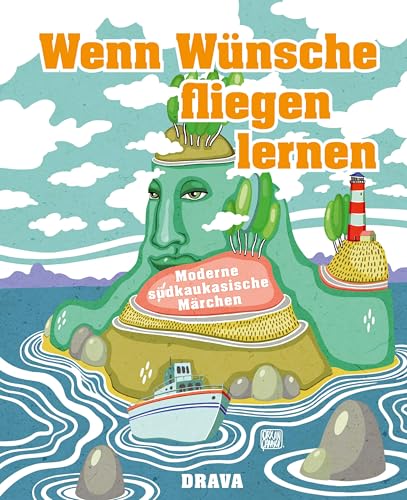 Wenn Wünsche fliegen lernen: Moderne Südkaukasische Märchen von Drava