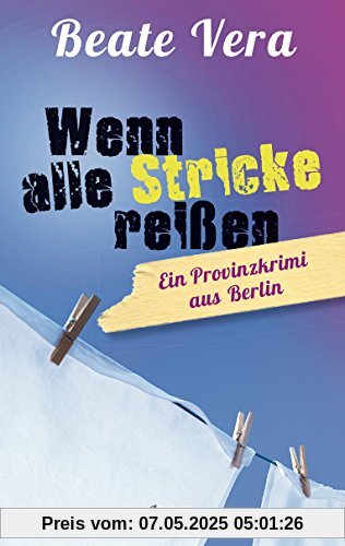Wenn alle Stricke reißen: Ein Provinzkrimi aus Berlin