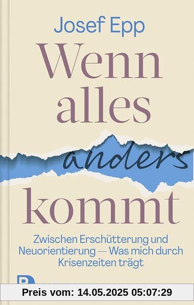 Wenn alles anders kommt: Zwischen Erschütterung und Neuorientierung. Was mich durch Krisenzeiten trägt
