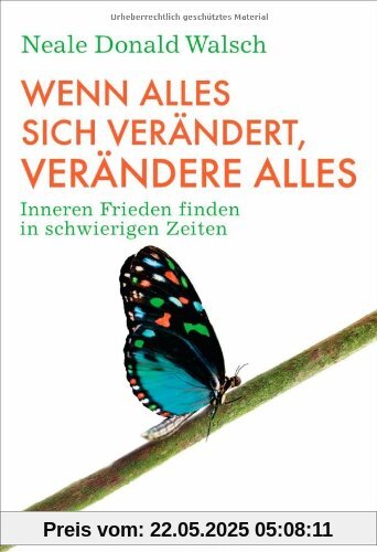 Wenn alles sich verändert, verändere alles: Inneren Frieden finden in schwierigen Zeiten