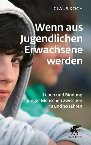 Wenn aus Jugendlichen Erwachsene werden: Leben und Bindung junger Menschen zwischen 18 und 30 ... Wenn aus Jugendlichen Erwachsene werden: Leben und Bindung junger Menschen zwischen 18 und 30 ...