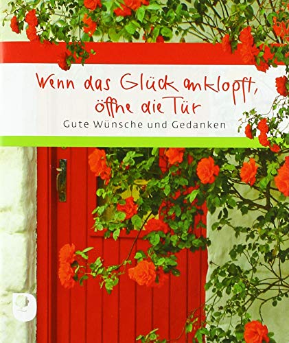 Wenn das Glück anklopft, öffne die Tür: Gute Wünsche und Gedanken (Eschbacher Geschenkheft)