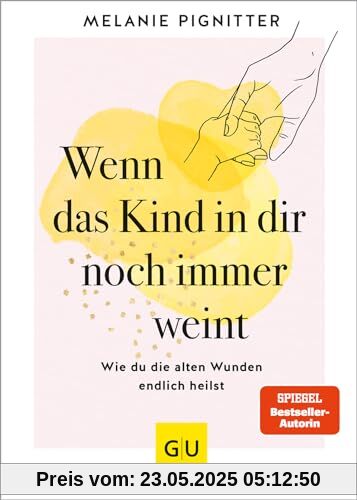 Wenn das Kind in dir noch immer weint: Wie du die alten Wunden endlich heilst (Lebenshilfe Emotionale Selbstheilung)