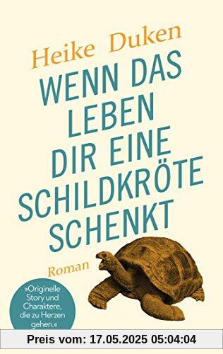 Wenn das Leben dir eine Schildkröte schenkt: Roman