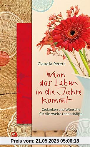 Wenn das Leben in die Jahre kommt: Gedanken und Wünsche für die zweite Lebenshälfte (Präsente Premium)