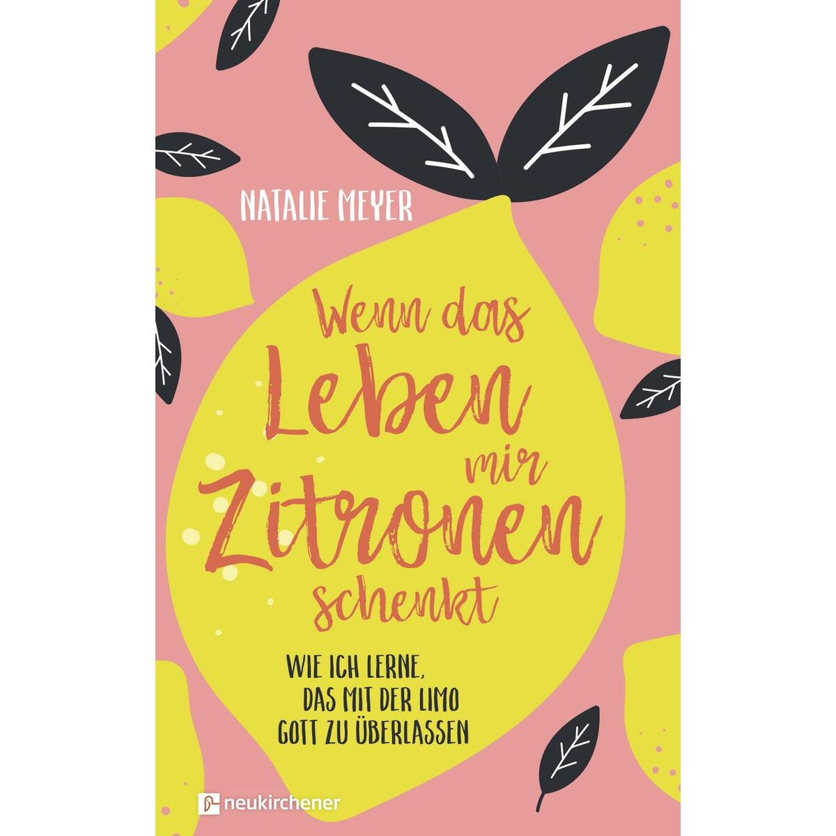 Wenn das Leben mir Zitronen schenkt Wenn das Leben mir Zitronen schenkt von Neukirchener Verlag