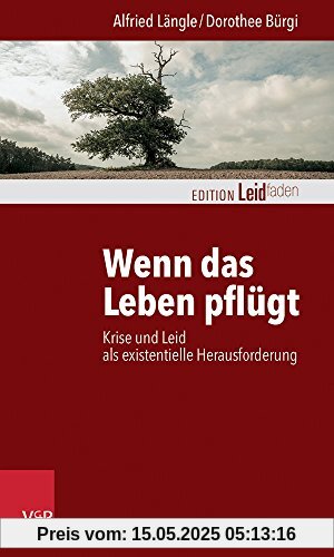 Wenn das Leben pflügt: Krise und Leid als existentielle Herausforderung (Edition Leidfaden)