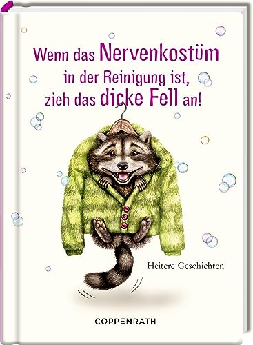 Wenn das Nervenkostüm in der Reinigung ist, zieh das dicke Fell an!: Heitere Geschichten von Coppenrath Verlag GmbH & Co. KG,