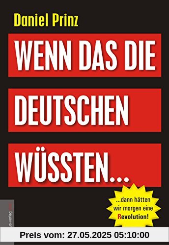 Wenn das die Deutschen wüssten...: ...dann hätten wir morgen eine (R)evolution!