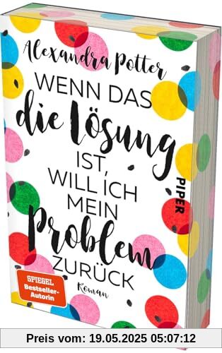 Wenn das die Lösung ist, will ich mein Problem zurück: Roman | Mit limitiertem Farbschnitt | Fortsetzung des SPIEGEL-Bestsellers »Je größer der Dachschaden, desto besser die Aussicht«