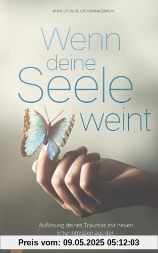 Wenn deine Seele weint - Auflösung deines Traumas mit neuen Erkenntnissen aus der psychosomatischen Forschung Wenn deine Seele weint - Auflösung deines Traumas mit neuen Erkenntnissen aus der psychosomatischen Forschung