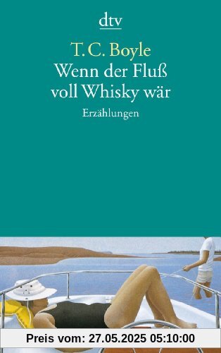 Wenn der Fluß voll Whisky wär: Erzählungen