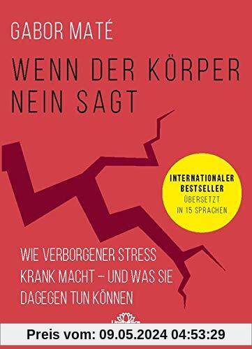Wenn der Körper nein sagt: Wie chronischer Stress krank macht - und was Sie dagegen tun können. Internationaler Bestseller übersetzt in 15 Sprachen: ... Bestseller bersetzt in 15 Sprachen.