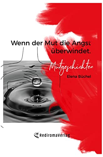 Wenn der Mut die Angst überwindet: Mutgeschichten von Rediroma-Verlag