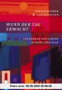 Wenn der Tag erwacht: Die Farben des Lebens in Wort und Bild