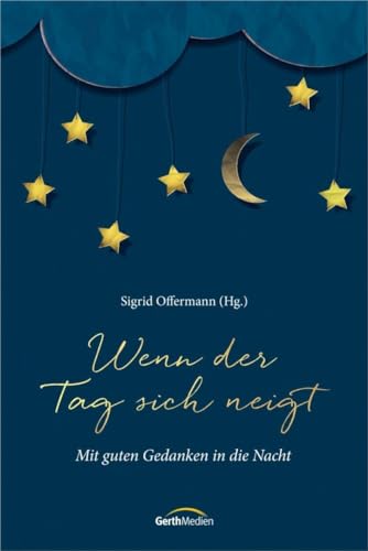 Wenn der Tag sich neigt: Mit guten Gedanken in die Nacht