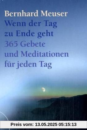 Wenn der Tag zu Ende geht: 365 Gebete und Meditationen für jeden Tag