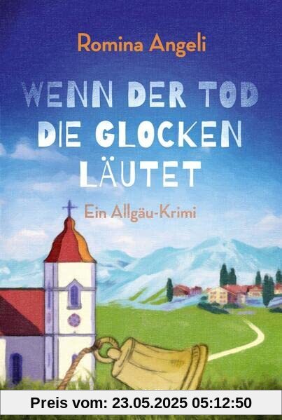 Wenn der Tod die Glocken läutet: Ein Allgäu-Krimi