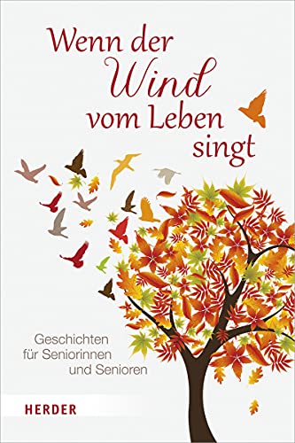 Wenn der Wind vom Leben singt: Geschichten für Seniorinnen und Senioren von Herder Verlag GmbH