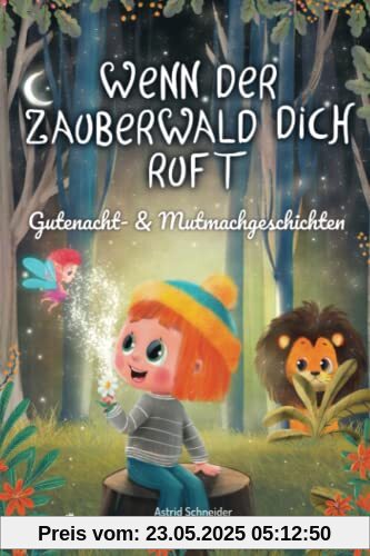 Wenn der Zauberwald dich ruft: Magische Gutenacht- & Mutmachgeschichten für einzigartige Mädchen und Jungen für innere Stärke und Selbstbewusstsein. Wenn der Zauberwald dich ruft: Magische Gutenacht- & Mutmachgeschichten für einzigartige Mädchen und Jungen für innere Stärke und Selbstbewusstsein.