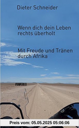 Wenn dich dein Leben rechts überholt: Mit Freude und Tränen durch Afrika