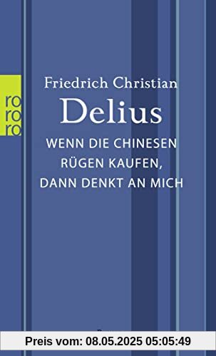 Wenn die Chinesen Rügen kaufen, dann denkt an mich (Delius: Werkausgabe in Einzelbänden)