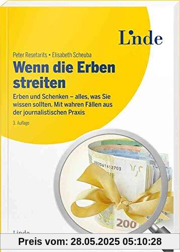 Wenn die Erben streiten: Erben und Schenken - alles, was Sie wissen sollten. Mit wahren Fällen aus der journalistischen Praxis (Ausgabe Österreich)