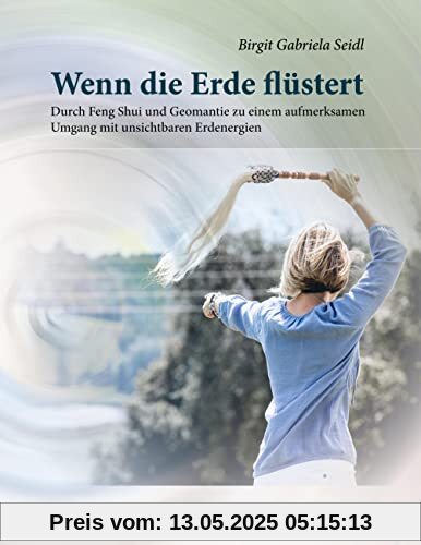 Wenn die Erde flüstert: Durch Feng Shui und Geomantie zu einem aufmerksamen Umgang mit unsichtbaren Erdenergien Wenn die Erde flüstert: Durch Feng Shui und Geomantie zu einem aufmerksamen Umgang mit unsichtbaren Erdenergien