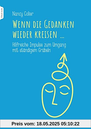 Wenn die Gedanken wieder kreisen...: Hilfreiche Impulse zum Umgang mit ständigem Grübeln