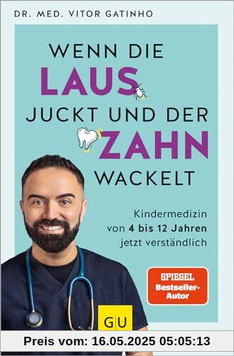 Wenn die Laus juckt und der Zahn wackelt: Die wichtigsten Antworten vom Kids.Doc rund um die Kindergesundheit von 4 bis 12 Jahren (GU Kindergesundheit)