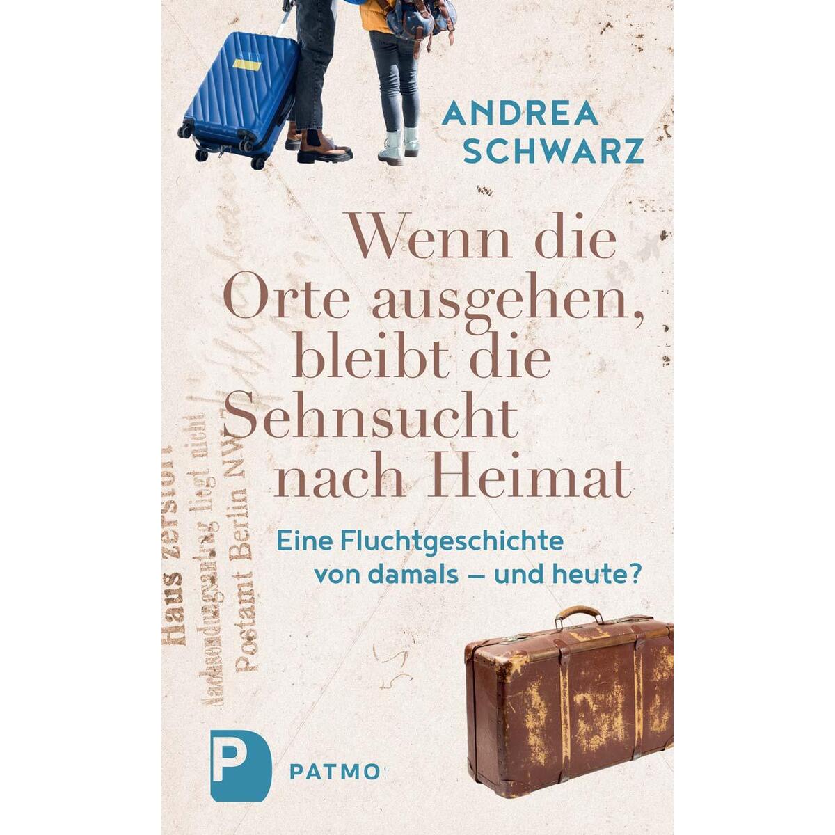 Wenn die Orte ausgehen bleibt die Sehnsucht nach Heimat Wenn die Orte ausgehen bleibt die Sehnsucht nach Heimat von Patmos-Verlag