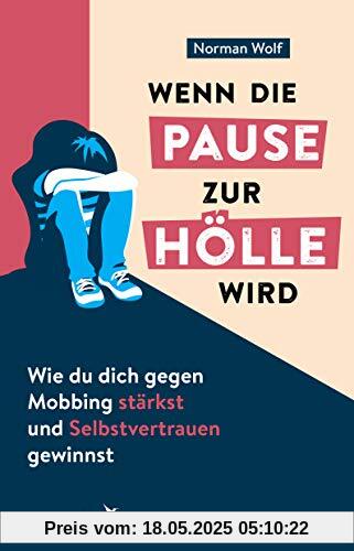 Wenn die Pause zur Hölle wird: Wie du dich gegen Mobbing stärkst und Selbstvertrauen gewinnst Wenn die Pause zur Hölle wird: Wie du dich gegen Mobbing stärkst und Selbstvertrauen gewinnst