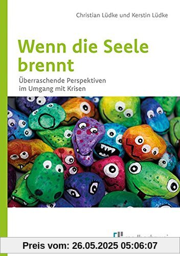 Wenn die Seele brennt. Überraschende Perspektiven im Umgang mit Krisen