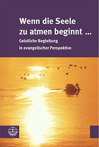 Wenn die Seele zu atmen beginnt ...: Geistliche Begleitung in evangelischer Perspektive von Evangelische Verlagsanstalt