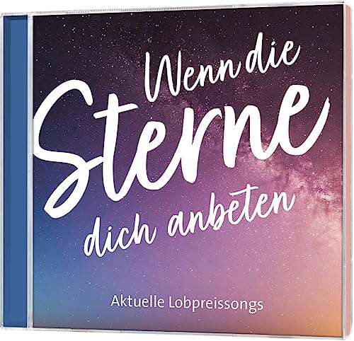 Wenn die Sterne dich anbeten: Aktuelle Lobpreissongs von Gerth Medien