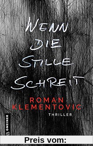 Wenn die Stille schreit: Thriller (Thriller im GMEINER-Verlag) (Thriller von Roman Klementovic)