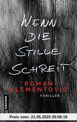 Wenn die Stille schreit: Thriller (Thriller im GMEINER-Verlag) (Thriller von Roman Klementovic)