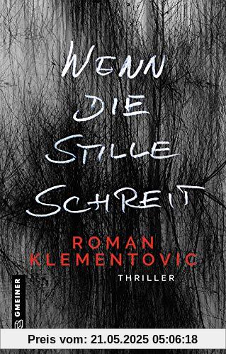 Wenn die Stille schreit: Thriller (Thriller im GMEINER-Verlag) (Thriller von Roman Klementovic)