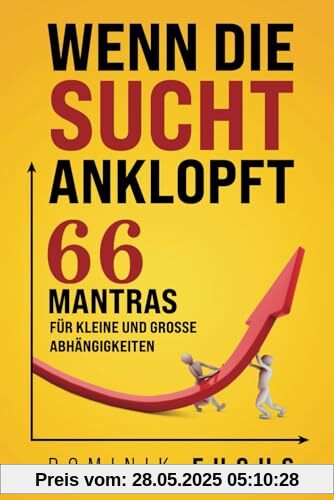 Wenn die Sucht anklopft: 66 Mantras für kleine und große Abhängigkeiten Wenn die Sucht anklopft: 66 Mantras für kleine und große Abhängigkeiten