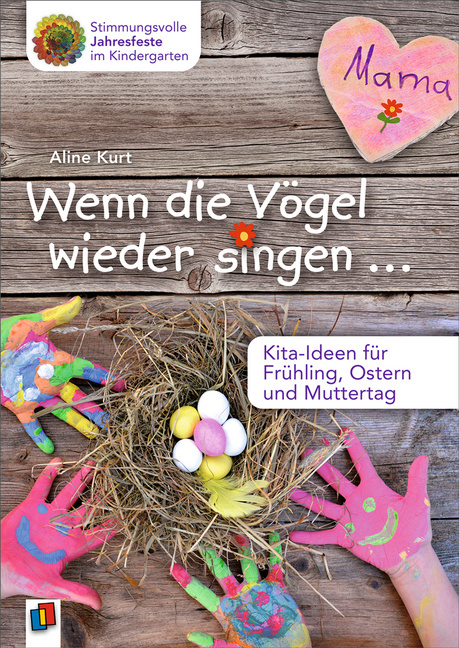 Wenn die Vögel wieder singen … – Kita-Ideen für Frühling, Ostern und Muttertag Wenn die Vögel wieder singen … – Kita-Ideen für Frühling, Ostern und Muttertag von Verlag an der Ruhr