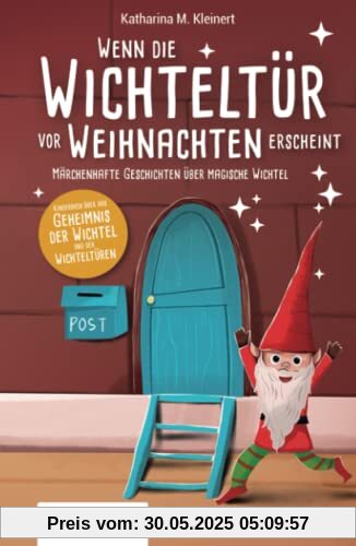 Wenn die Wichteltür vor Weihnachten erscheint: Märchenhafte Geschichten über magische Wichtel (Kinderbuch über das Geheimnis der Wichtel und der Wichteltüren)