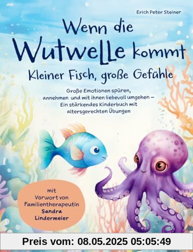 Wenn die Wutwelle kommt – Kleiner Fisch, große Gefühle: Große Emotionen spüren, annehmen und mit ihnen liebevoll umgehen – Ein stärkendes Kinderbuch mit altersgerechten Übungen